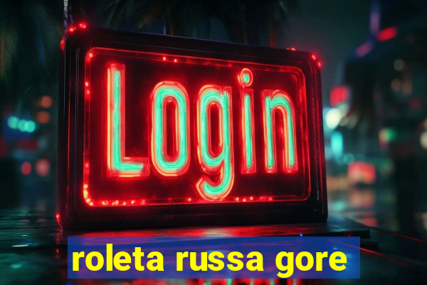 roleta russa gore